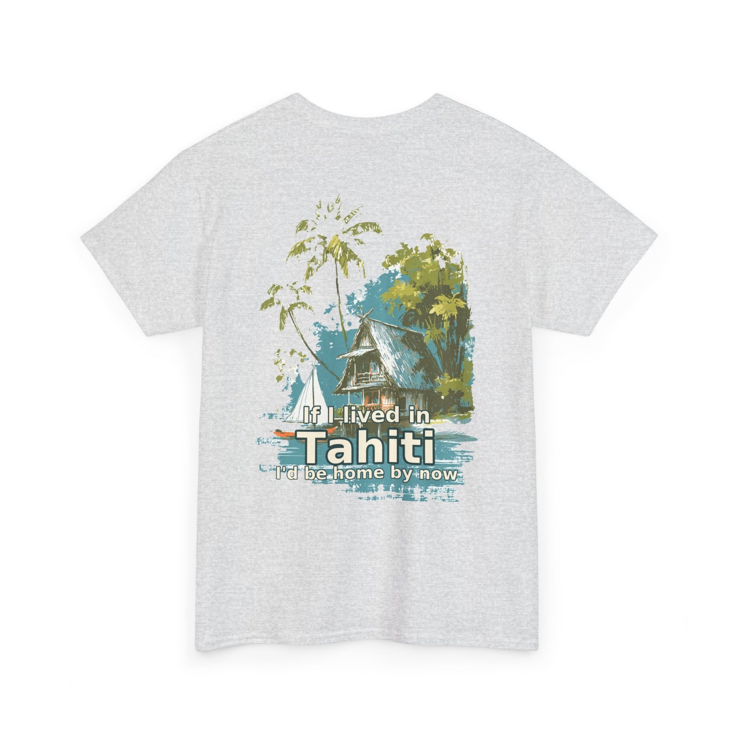 Tiki Tees | If I lived in Tahiti...  | T-Shirt with Tropical Design, Beach Vibes, Casual Summer Wear, Vacation Essentials, Perfect for Gifts
