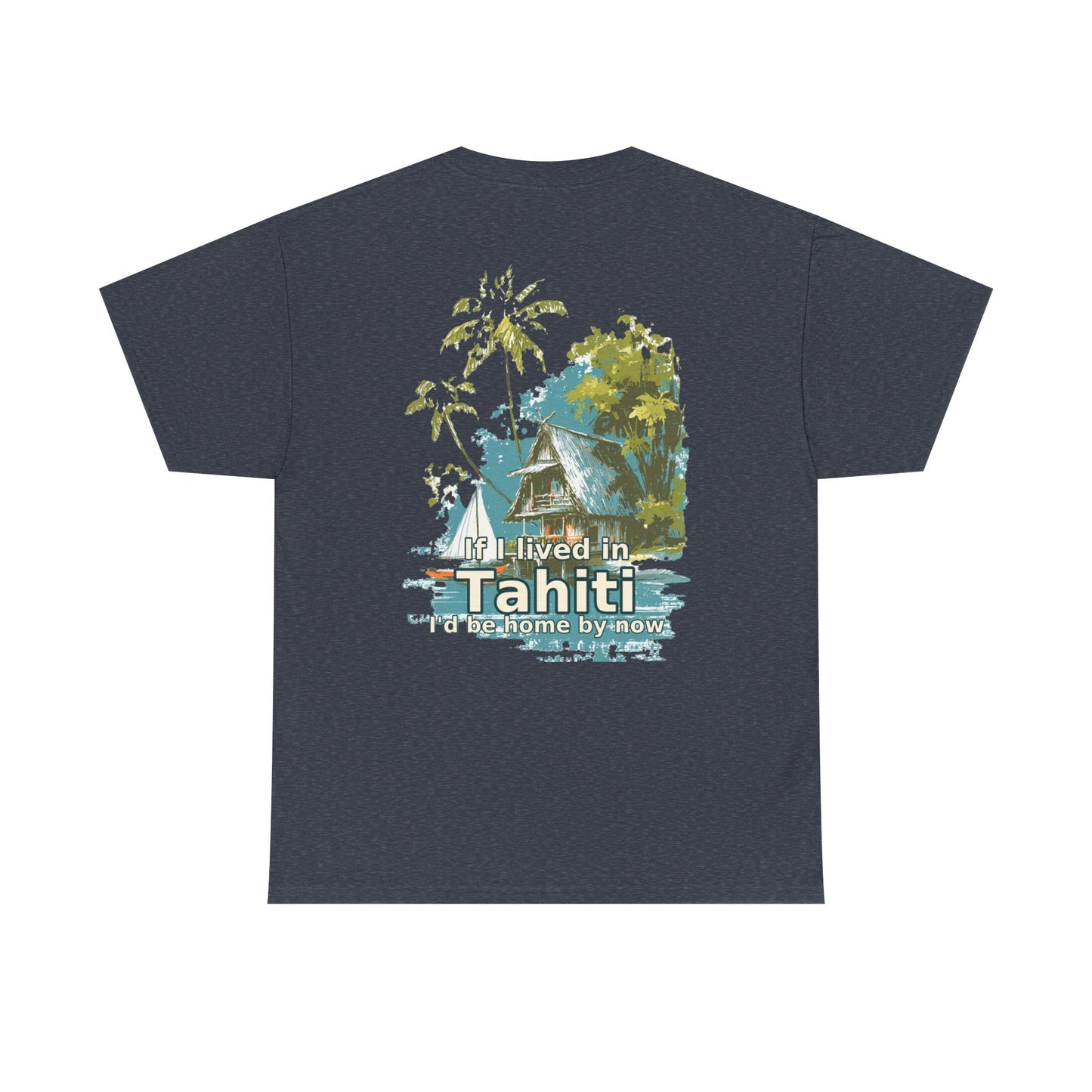 Tiki Tees | If I lived in Tahiti...  | T-Shirt with Tropical Design, Beach Vibes, Casual Summer Wear, Vacation Essentials, Perfect for Gifts