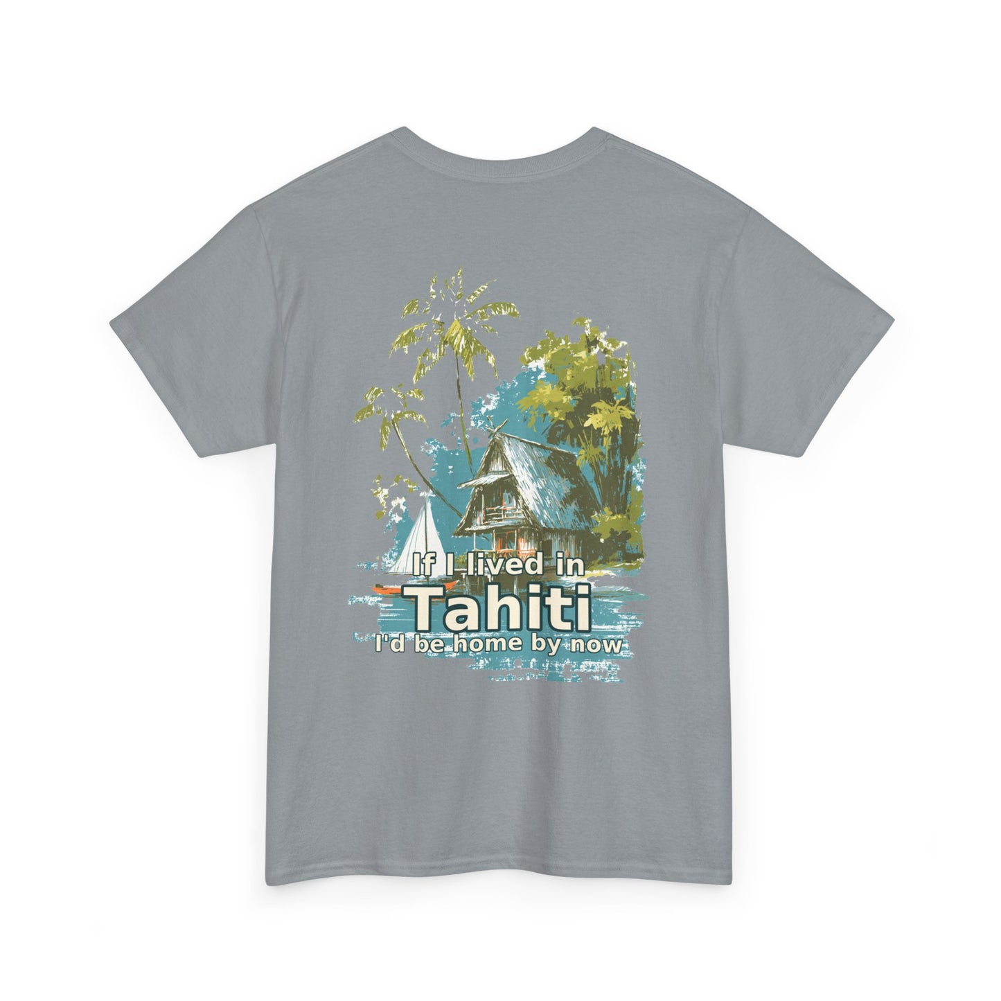 Tiki Tees | If I lived in Tahiti...  | T-Shirt with Tropical Design, Beach Vibes, Casual Summer Wear, Vacation Essentials, Perfect for Gifts