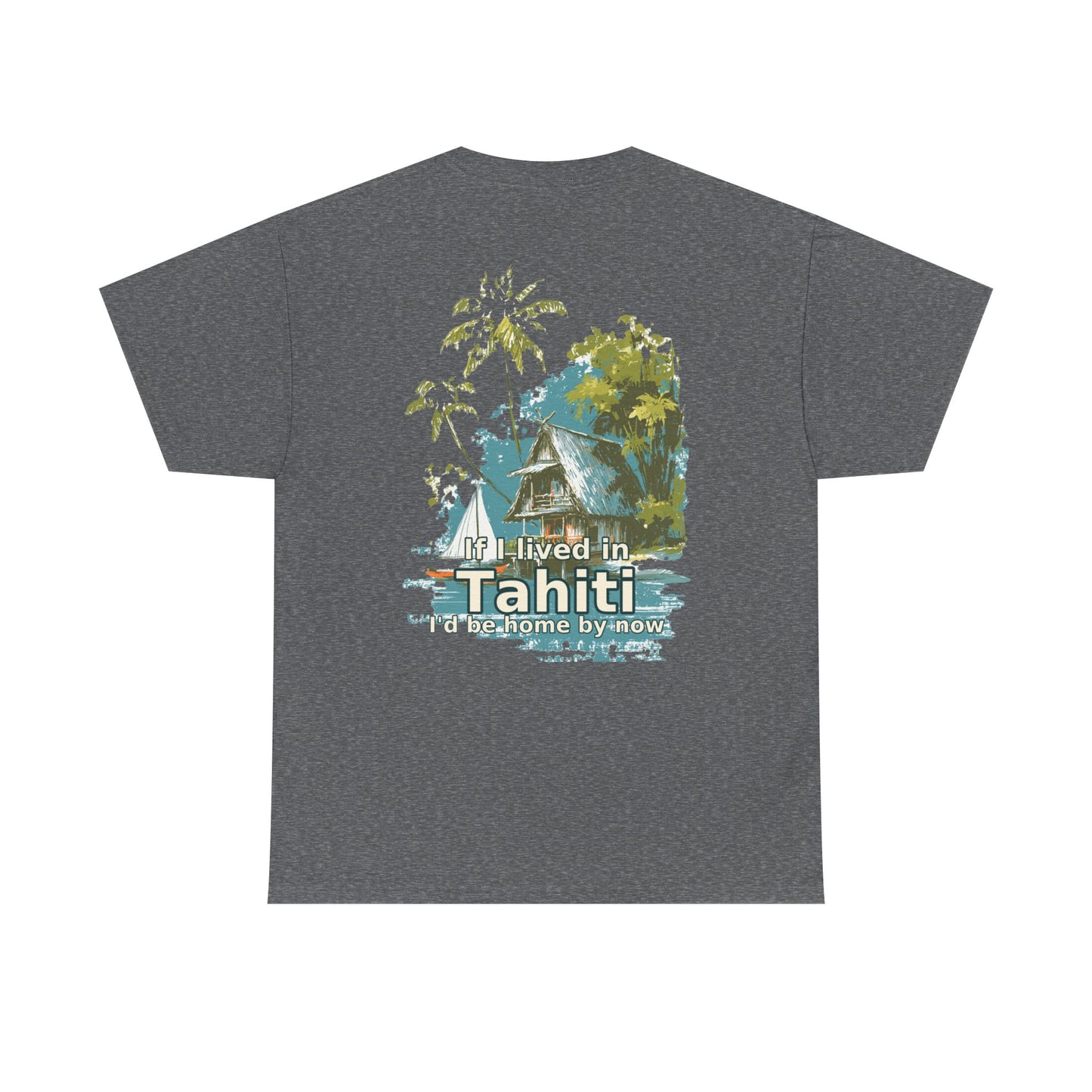 Tiki Tees | If I lived in Tahiti...  | T-Shirt with Tropical Design, Beach Vibes, Casual Summer Wear, Vacation Essentials, Perfect for Gifts