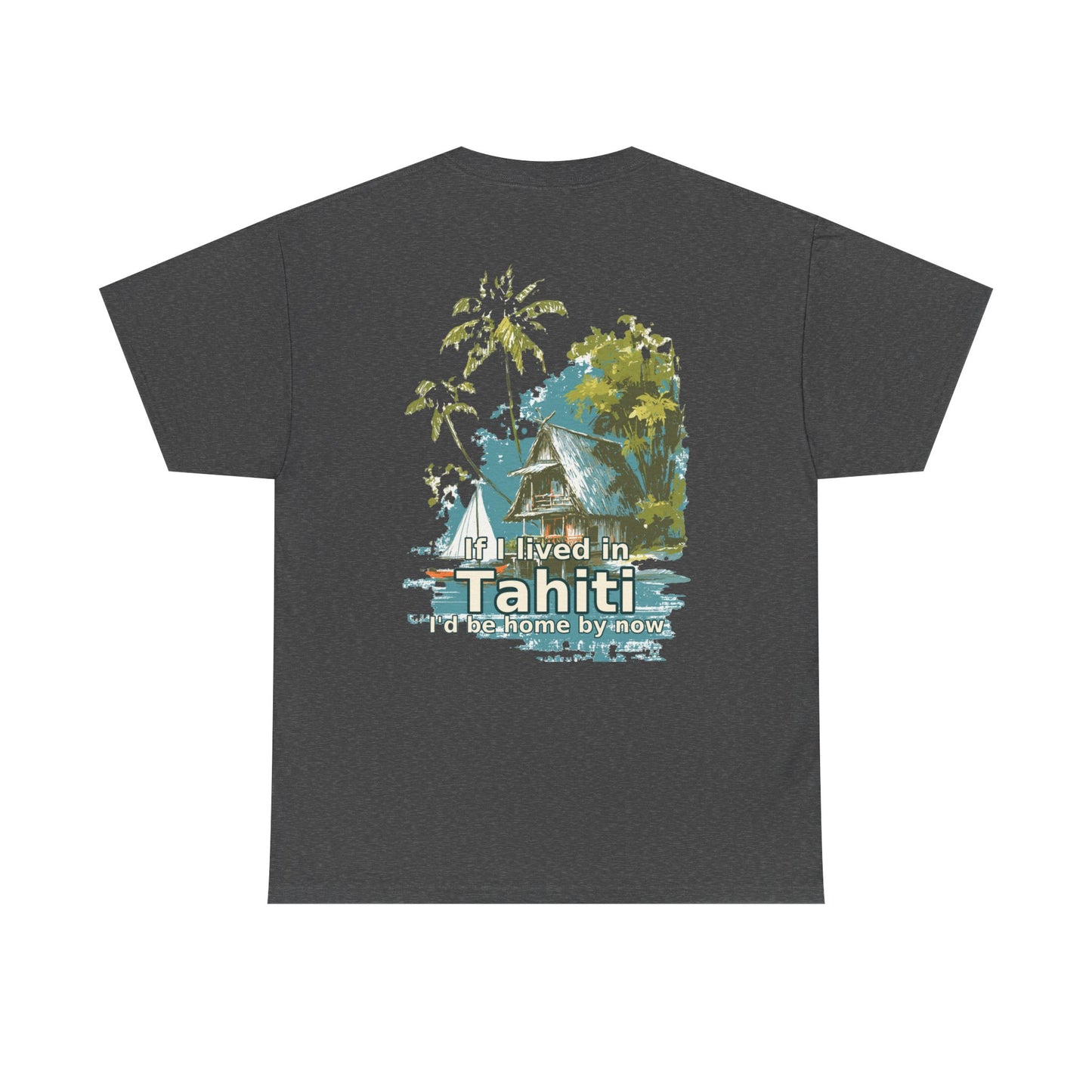 Tiki Tees | If I lived in Tahiti...  | T-Shirt with Tropical Design, Beach Vibes, Casual Summer Wear, Vacation Essentials, Perfect for Gifts
