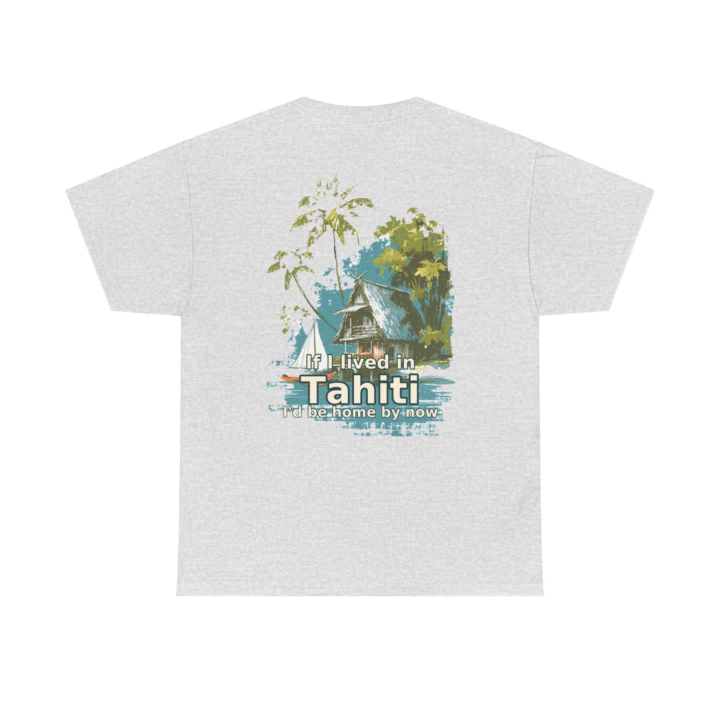 Tiki Tees | If I lived in Tahiti...  | T-Shirt with Tropical Design, Beach Vibes, Casual Summer Wear, Vacation Essentials, Perfect for Gifts