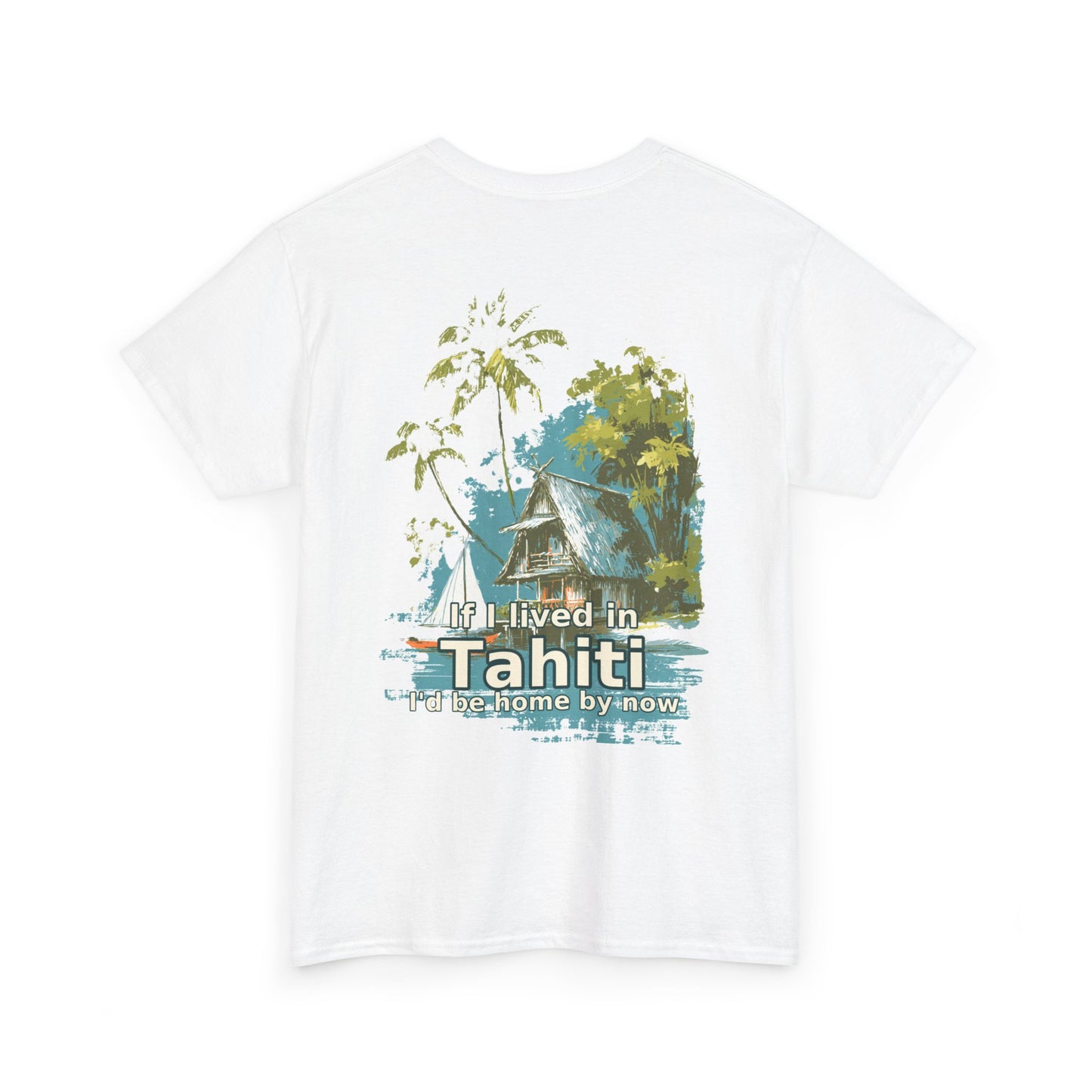Tiki Tees | If I lived in Tahiti...  | T-Shirt with Tropical Design, Beach Vibes, Casual Summer Wear, Vacation Essentials, Perfect for Gifts