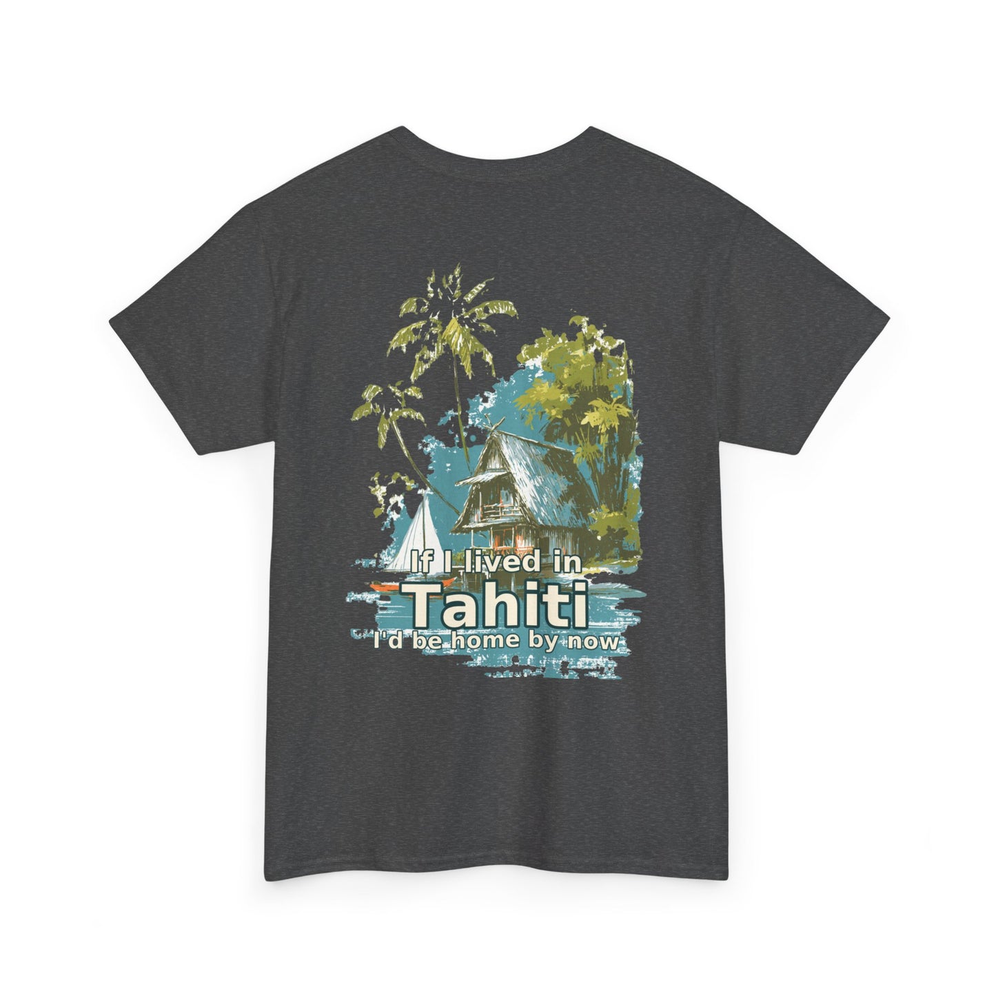 Tiki Tees | If I lived in Tahiti...  | T-Shirt with Tropical Design, Beach Vibes, Casual Summer Wear, Vacation Essentials, Perfect for Gifts