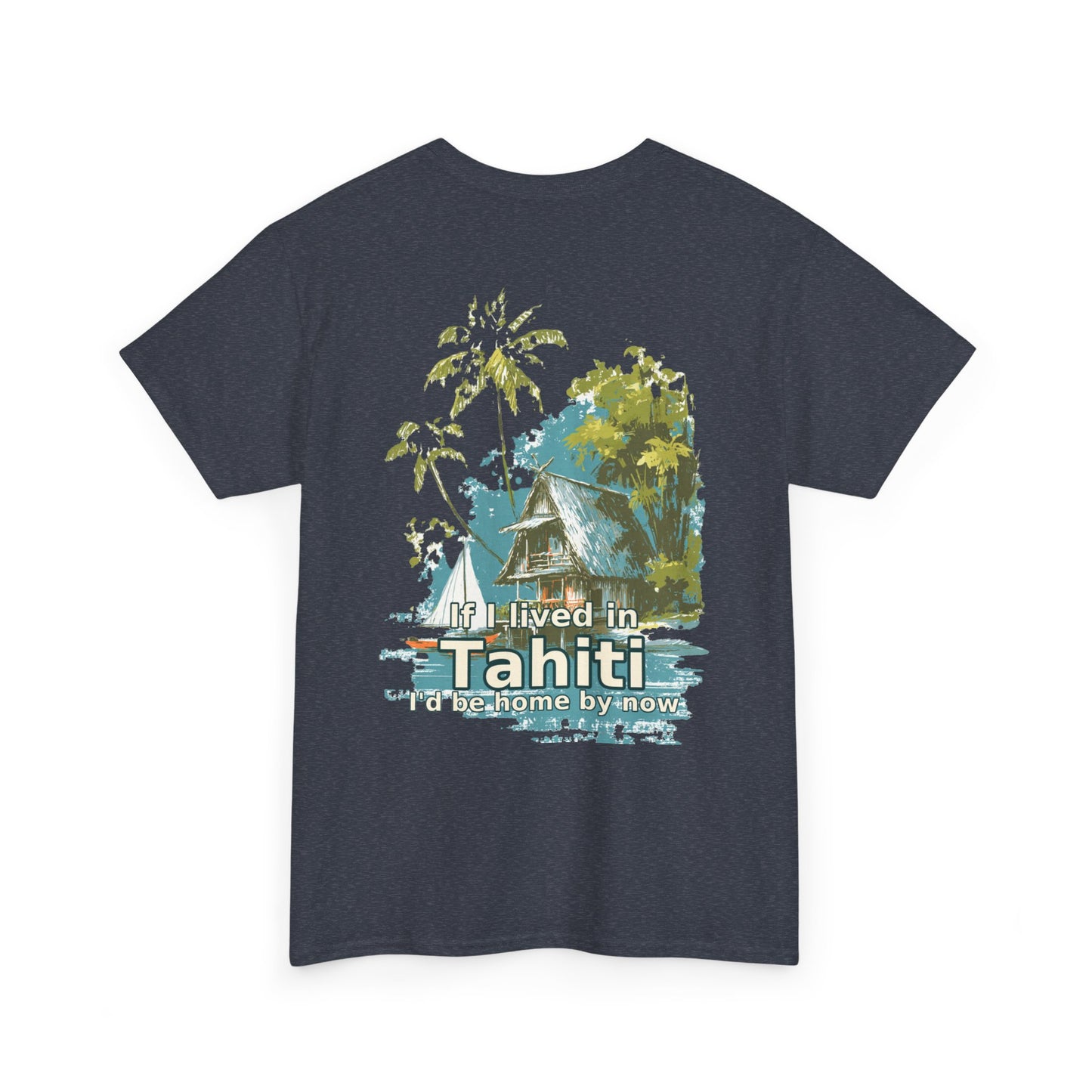 Tiki Tees | If I lived in Tahiti...  | T-Shirt with Tropical Design, Beach Vibes, Casual Summer Wear, Vacation Essentials, Perfect for Gifts
