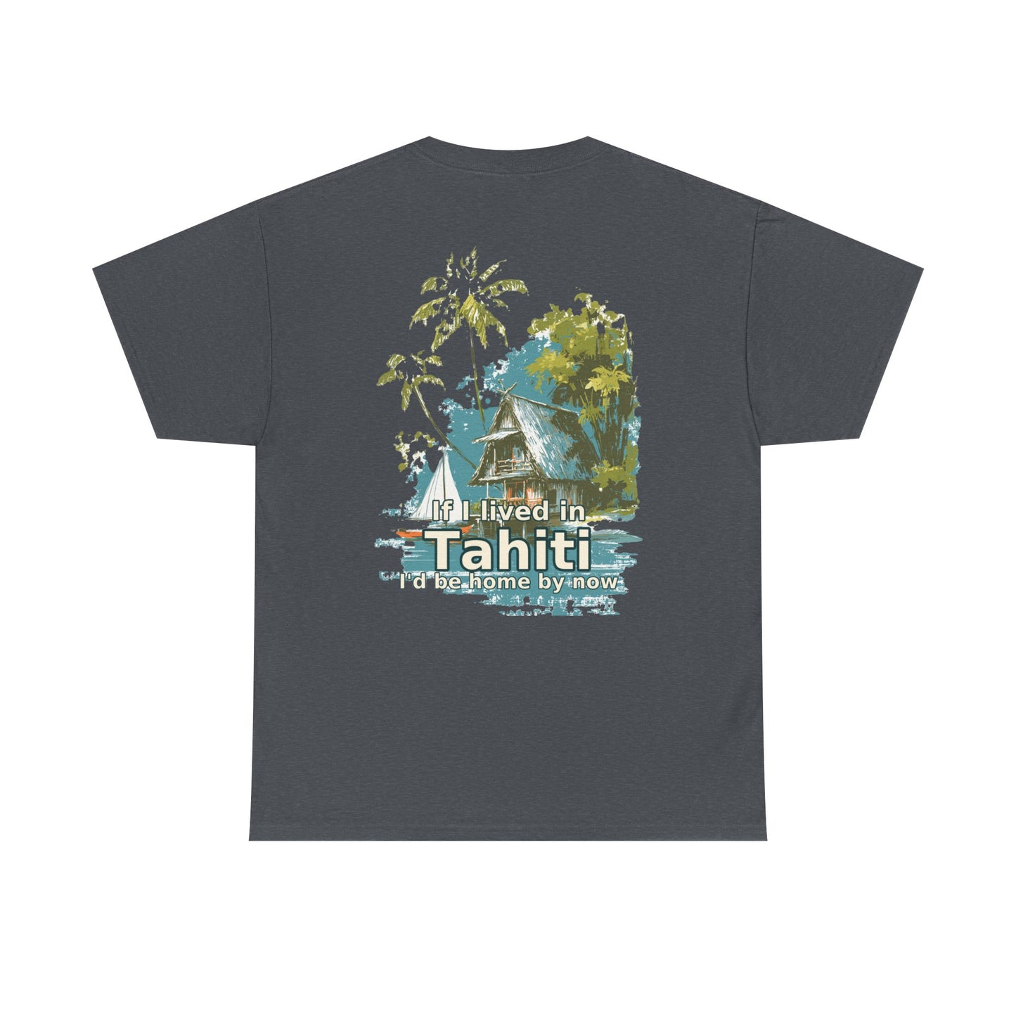Tiki Tees | If I lived in Tahiti...  | T-Shirt with Tropical Design, Beach Vibes, Casual Summer Wear, Vacation Essentials, Perfect for Gifts