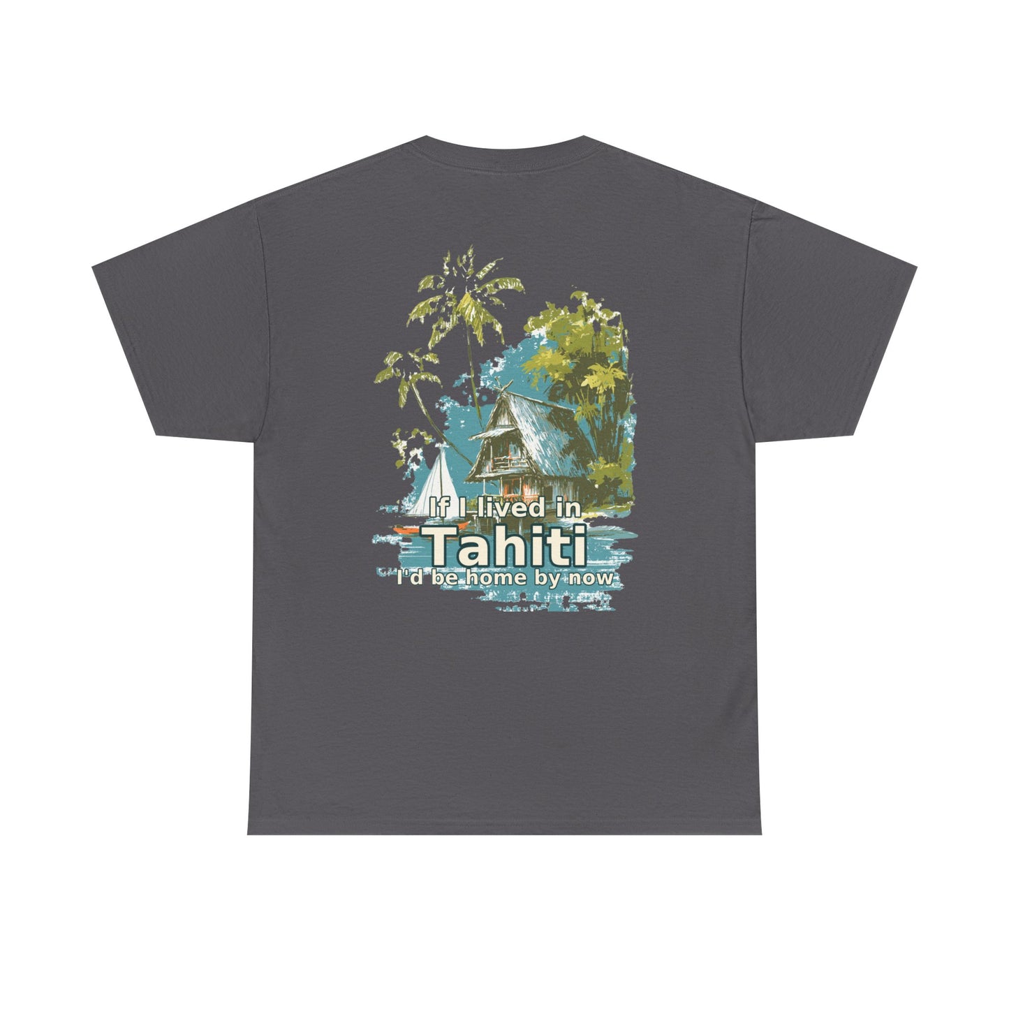 Tiki Tees | If I lived in Tahiti...  | T-Shirt with Tropical Design, Beach Vibes, Casual Summer Wear, Vacation Essentials, Perfect for Gifts