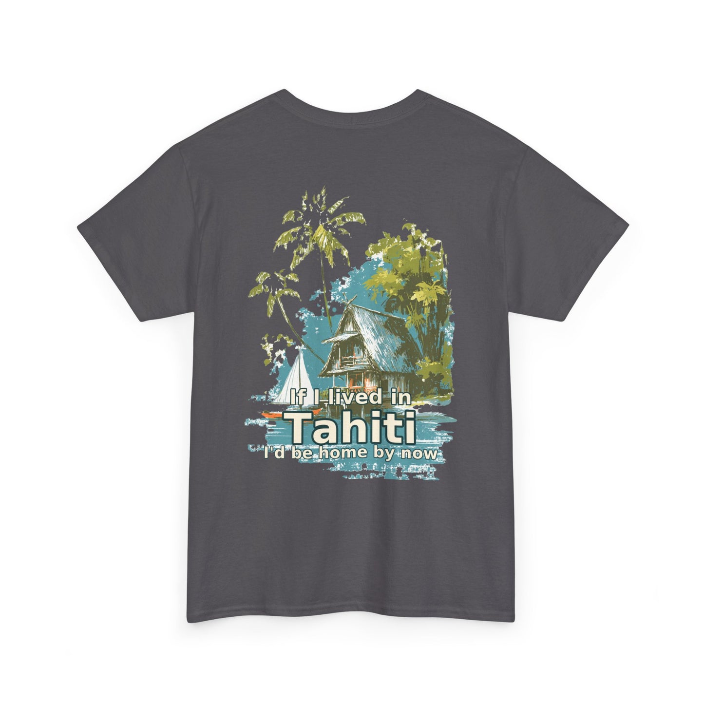 Tiki Tees | If I lived in Tahiti...  | T-Shirt with Tropical Design, Beach Vibes, Casual Summer Wear, Vacation Essentials, Perfect for Gifts