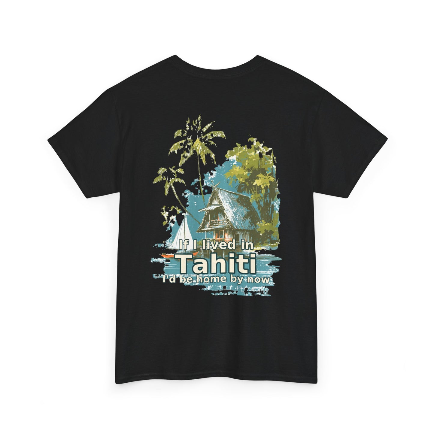 Tiki Tees | If I lived in Tahiti...  | T-Shirt with Tropical Design, Beach Vibes, Casual Summer Wear, Vacation Essentials, Perfect for Gifts
