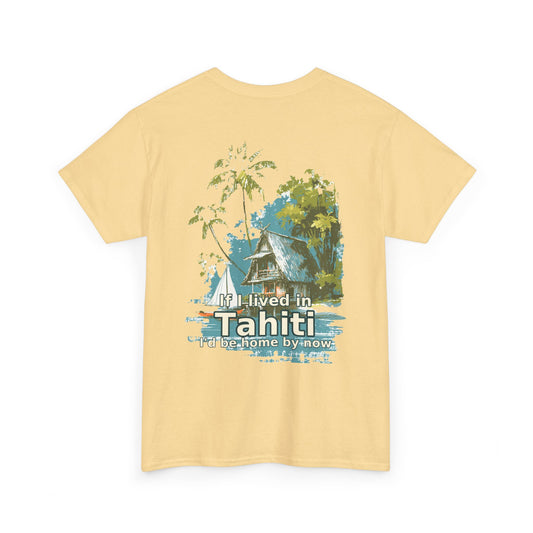 Tiki Tees | If I lived in Tahiti...  | T-Shirt with Tropical Design, Beach Vibes, Casual Summer Wear, Vacation Essentials, Perfect for Gifts