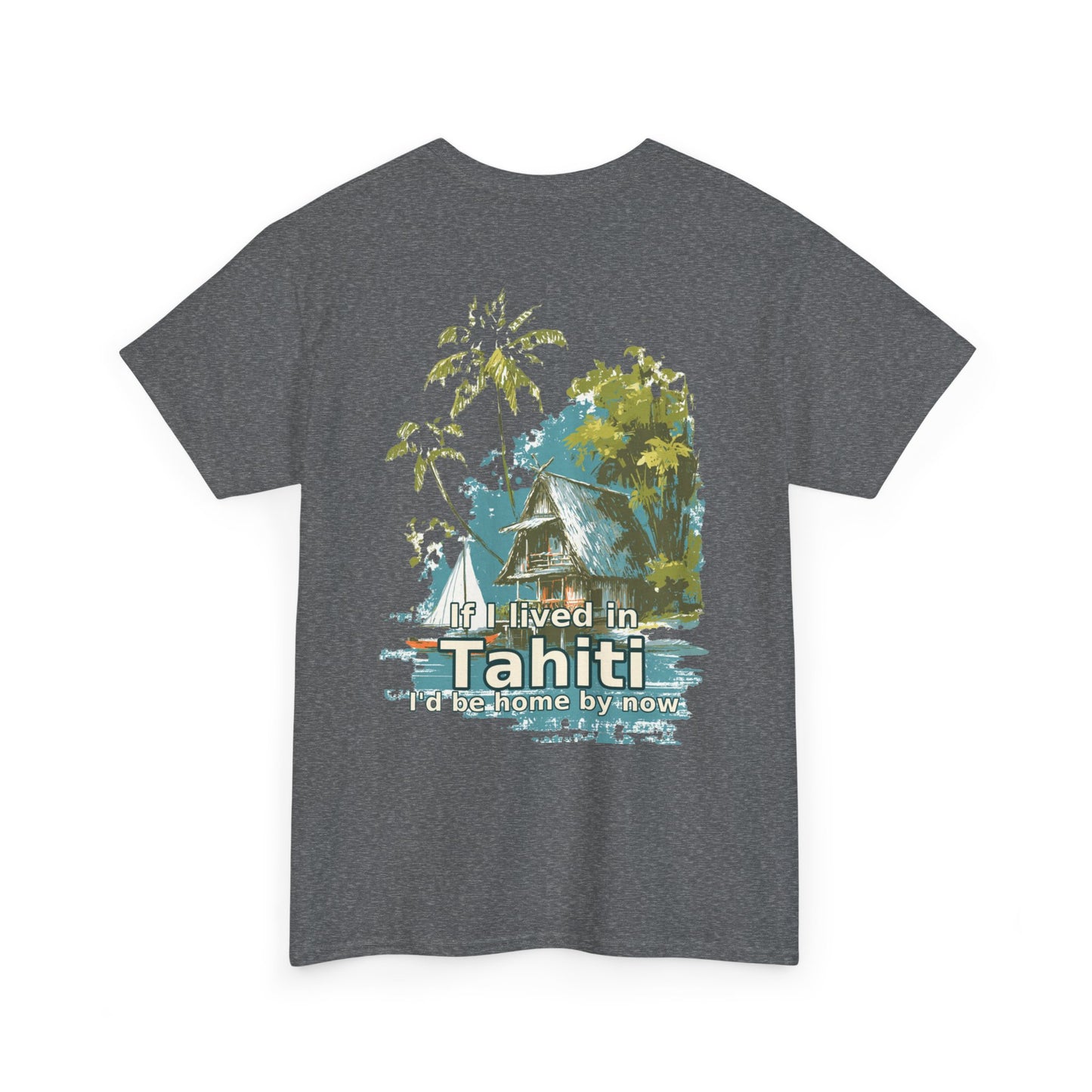 Tiki Tees | If I lived in Tahiti...  | T-Shirt with Tropical Design, Beach Vibes, Casual Summer Wear, Vacation Essentials, Perfect for Gifts