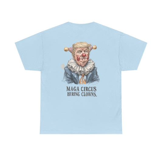 Liberaza: Activist wear | MAGA Circus Now Hiring Clowns | 100% Cotton Heavy duty Tee Shirt