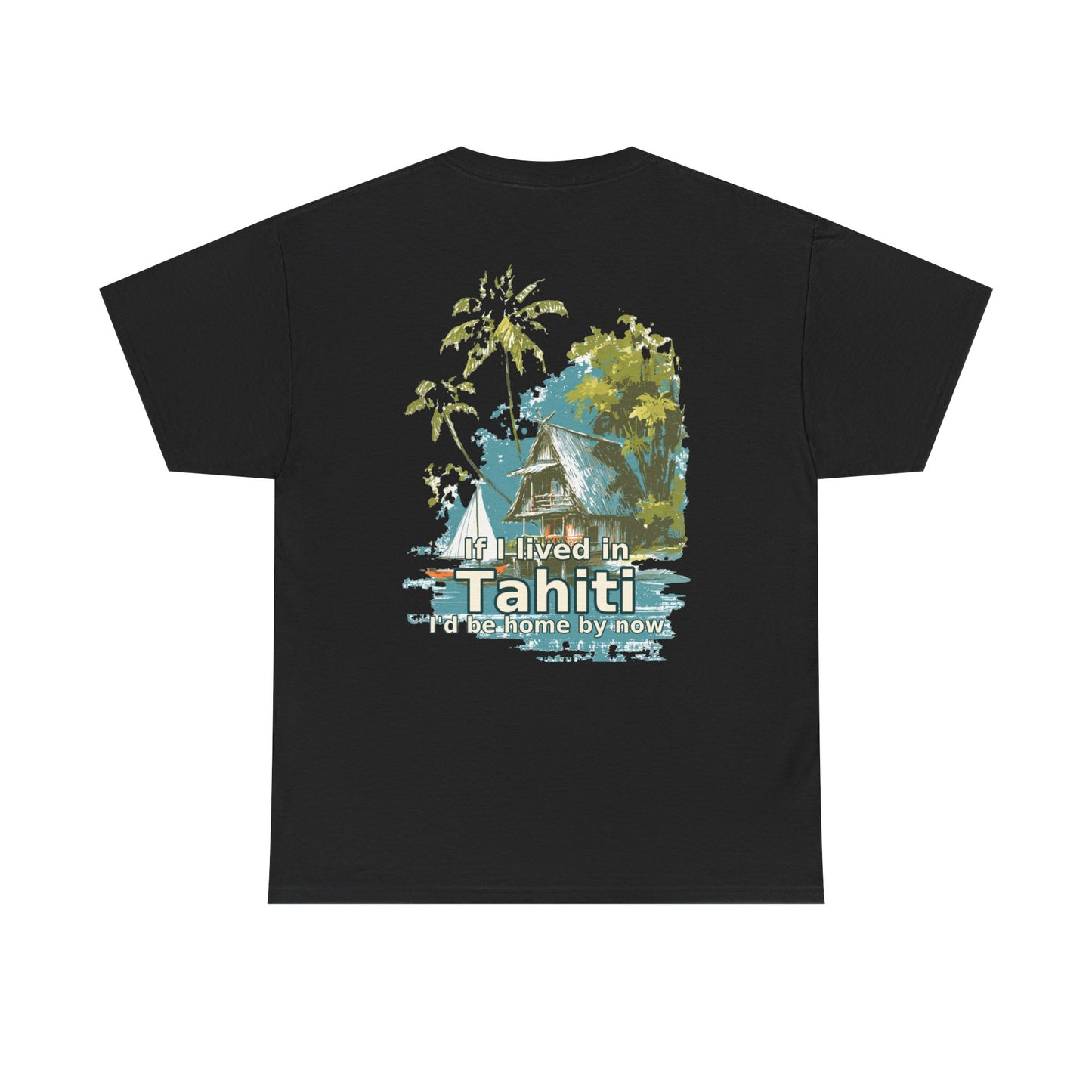 Tiki Tees | If I lived in Tahiti...  | T-Shirt with Tropical Design, Beach Vibes, Casual Summer Wear, Vacation Essentials, Perfect for Gifts