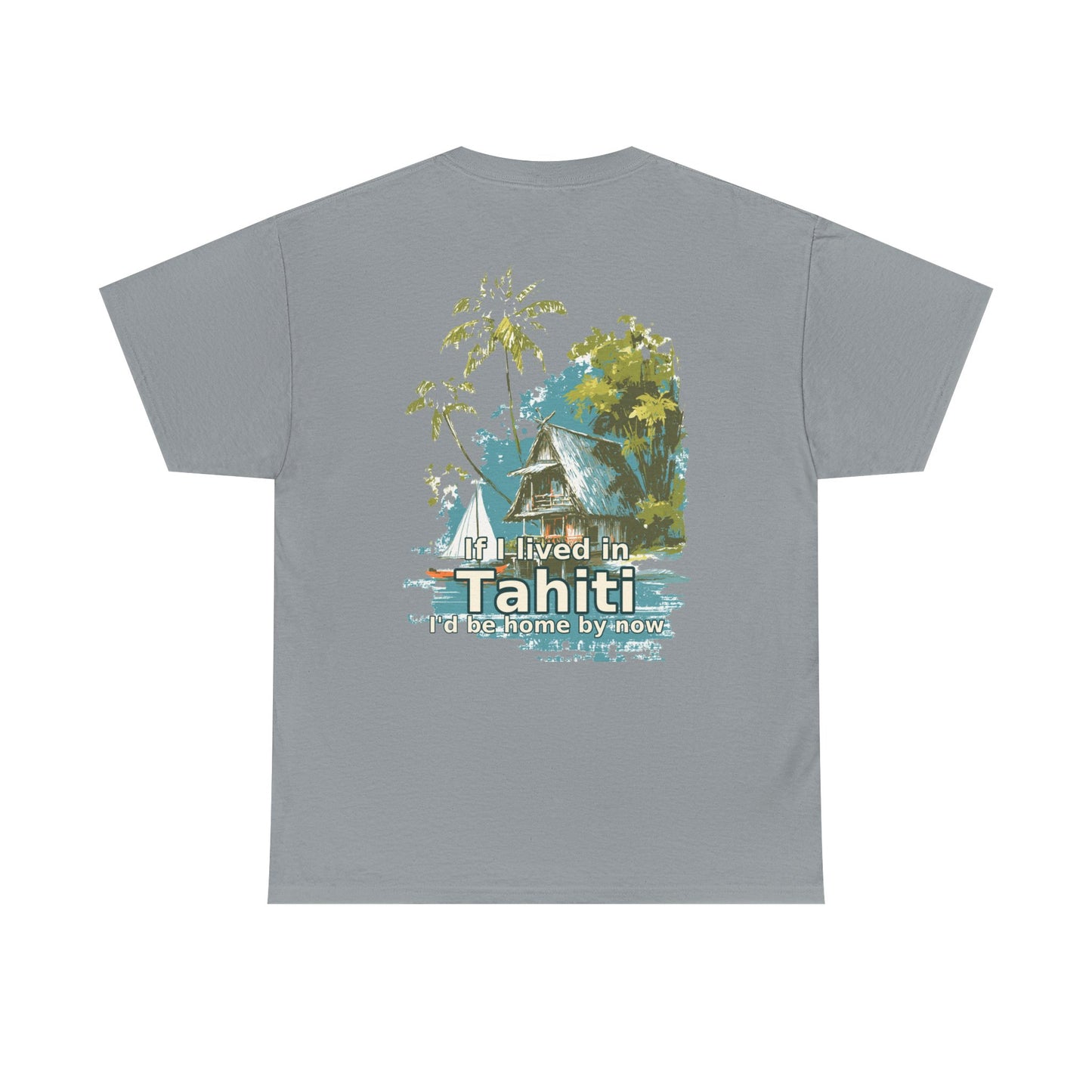 Tiki Tees | If I lived in Tahiti...  | T-Shirt with Tropical Design, Beach Vibes, Casual Summer Wear, Vacation Essentials, Perfect for Gifts