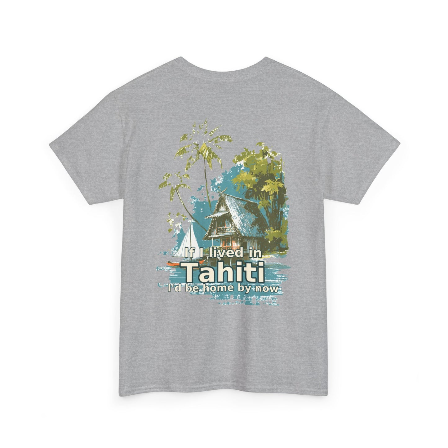 Tiki Tees | If I lived in Tahiti...  | T-Shirt with Tropical Design, Beach Vibes, Casual Summer Wear, Vacation Essentials, Perfect for Gifts